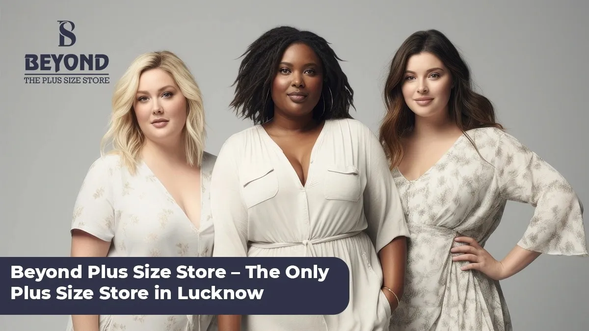 Beyond Plus Size Store – The Only Plus Size Store in Lucknow Offering 2XL to 8XL