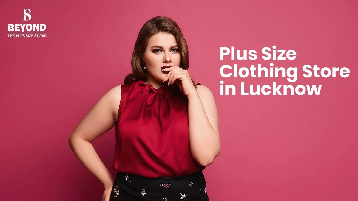 Best Plus Size Clothing Store in Lucknow – Stylish & Affordable! - Beyond Plus Size Store